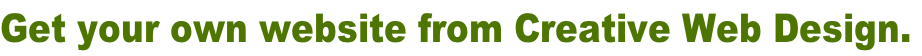 Get your own website from Creative Web Design.